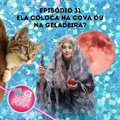 #31. Ela coloca na cova ou na geladeira?