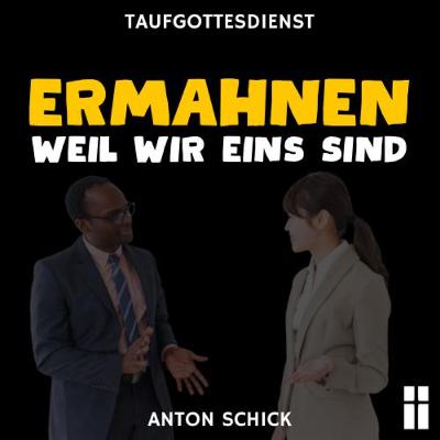 Ermahnen - weil wir eins sind // Anton Schick Ermahnen - weil wir eins sind // Anton Schick