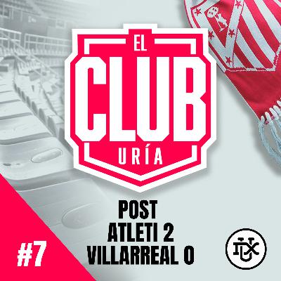 POST ATLETI 2 - 0 VILLARREAL | Club Uría #7