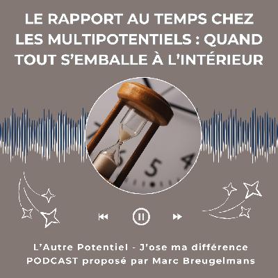 Episode 61 - Le rapport au temps chez les multipotentiels : quand tout s’emballe à l’intérieur