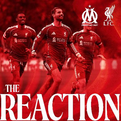 The Reaction: Reds score three in Marseille The Reaction: Reds score three in Marseille