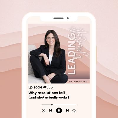 335: Why Most New Year’s Goals Fail (And What to Do Instead)