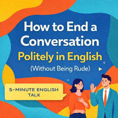 How to End a Conversation Politely in English (Without Being Rude)
