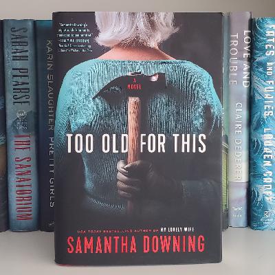 Samantha Downing & 'Too Old For This': Complicated Conversations Series