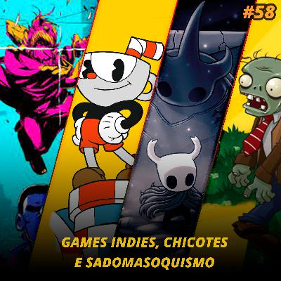 EP. 58 - Games Indies, chicotes e sadomasoquismo