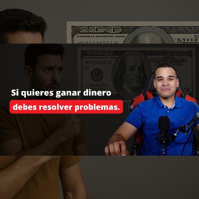 Si Resuelves Problemas Grandes, Ganarás Mas Dinero