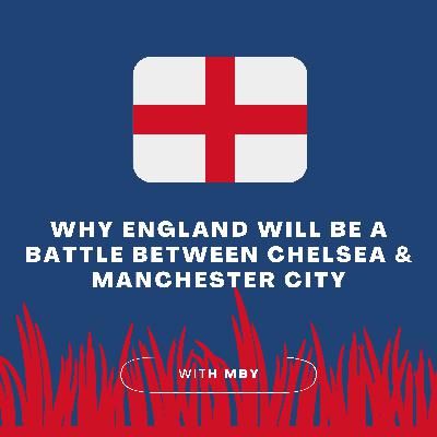 Why England will be a battle between Chelsea & Manchester City