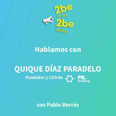2be or not 2be Digital - Entrevista a Quique Díaz Paradelo, CEO de PR Territory.