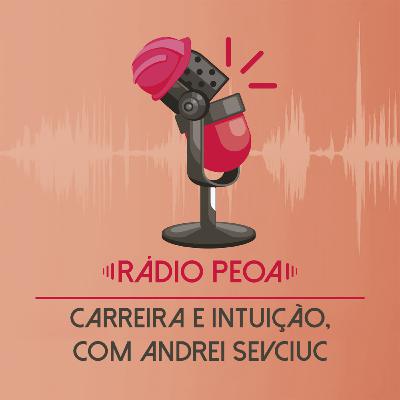 13. Carreira e intuição, com Andrei Sevciuc