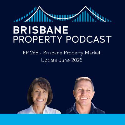 EP 268  Brisbane Property Market Update June 2025