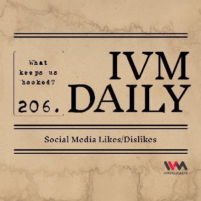 IVM Daily Ep. 206: Social Media Likes/Dislikes