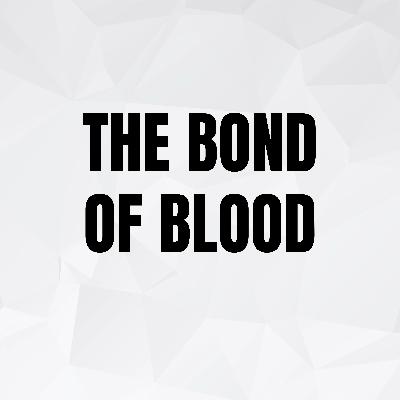 The Bond of Blood The Bond of Blood