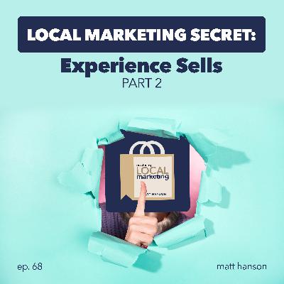 Local Marketing Secret: Experience Sells (Part 2)