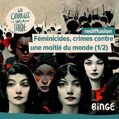 Féminicides, crimes contre une moitié du monde (1/2)