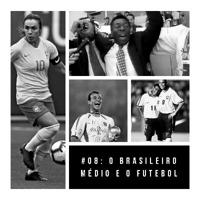 #08 - O Brasileiro Médio e o Futebol #08 - O Brasileiro Médio e o Futebol
