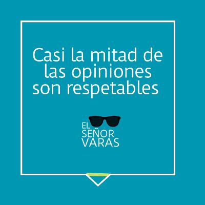 Casi la mitad de las opiniones son respetables