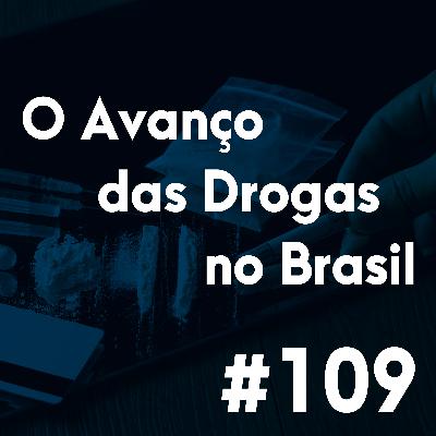 #109 - As consequências do avanço das drogas no Brasil