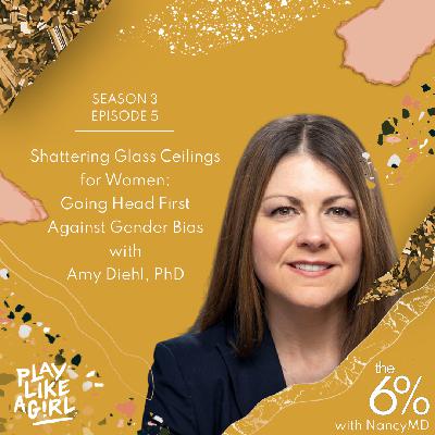 S3 E5: Shattering Glass Ceilings for Women: Going Head First Against Gender Bias with Dr. Amy  Diehl