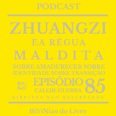 85: Zhuangzi e a Régua Maldita