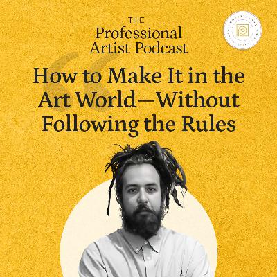 How to Make It in the Art World—Without Following the Rules