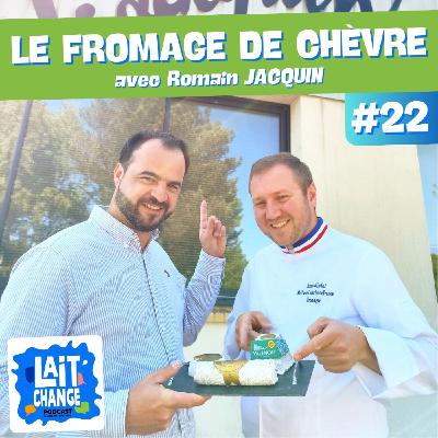 Lait'Change #22 - Producteur de fromage de Chèvre, entreprise familiale - avec Romain JACQUIN