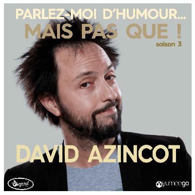 "David Azencot parlez-moi d'humour mais pas que...!" "David Azencot parlez-moi d'humour mais pas que...!"