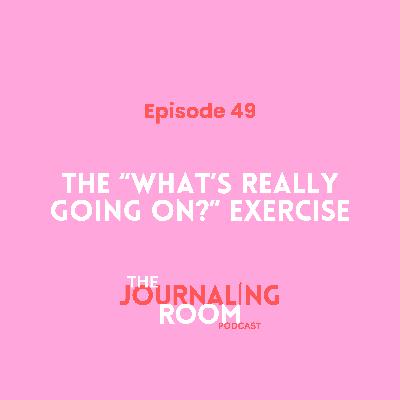 Episode 49: The "What's Really Going On?" Exercise