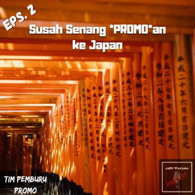 2. Susah Senang *PROMO*an ke Jepang 2. Susah Senang *PROMO*an ke Jepang