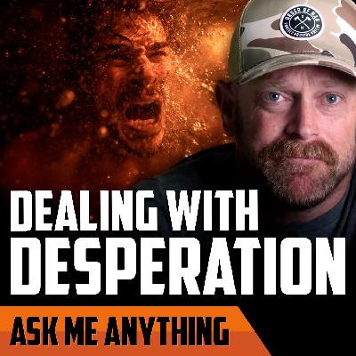 Dealing with Desperation, Developing an Eternal Perspective, & Fostering Vigilance | ASK ME ANYTHING