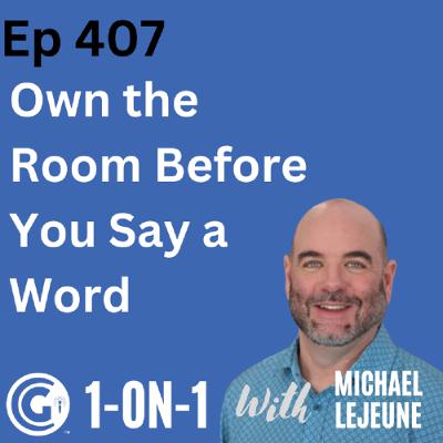 Ep 407: Own the Room Before You Say a Word Ep 407: Own the Room Before You Say a Word