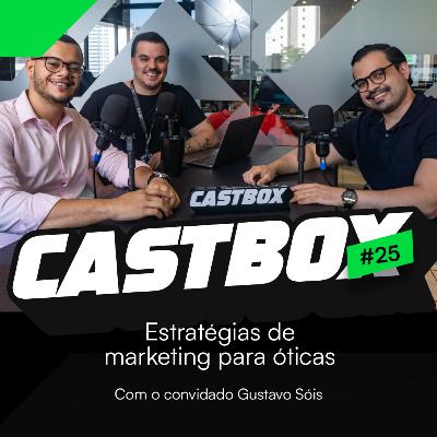Castbox #25 - Estratégias de marketing para óticas ft. Gustavo Sóis