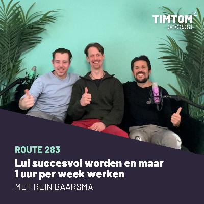 Lui succesvol worden en maar 1 uur per week werken - met Rein Baarsma - Route 283
