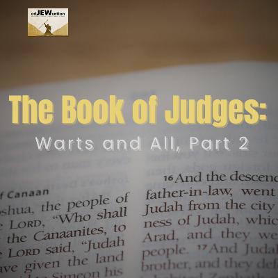 The Book of Judges: Warts and All, Part 2