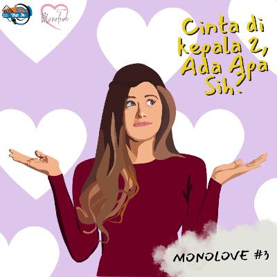 MONOLOVE #3 | Cinta di kepala dua, ada apa? MONOLOVE #3 | Cinta di kepala dua, ada apa?