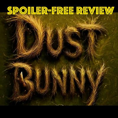 Dust Bunny Spoiler-Free Review Dust Bunny Spoiler-Free Review