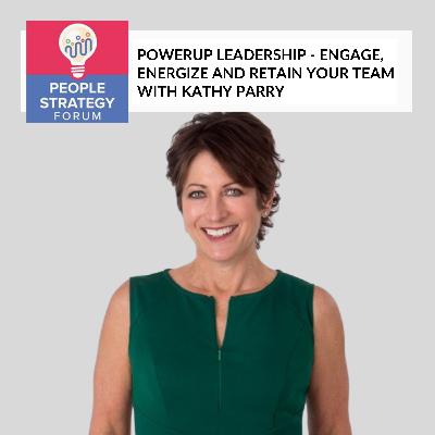 Kathy Parry - PowerUp Leadership - Engage, Energize And Retain Your Team
