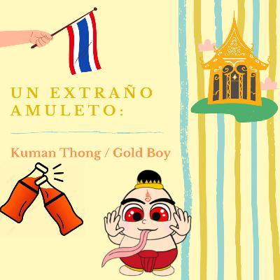 Episodio #9 Un extraño amuleto: Kuman Thong / Gold boy