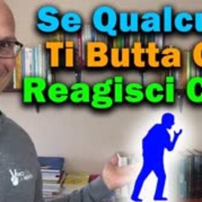 Se qualcuno ti  butta giù  reagisci così!