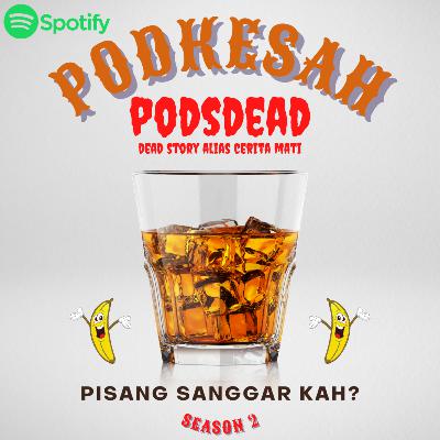 PODSDEAD - #5 PISANG SANGGAR KAH?