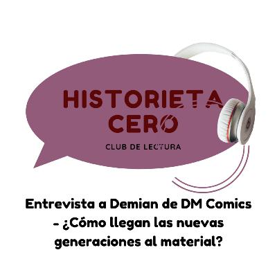 Entrevista a Demian de DM DM Comics - ¿Cómo llegan las nuevas generaciones al material? Entrevista a Demian de DM DM Comics - ¿Cómo llegan las nuevas generaciones al material?