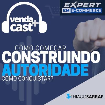 #025 - CONSTRUINDO AUTORIDADE (EXPERT EM E-COMMERCE)