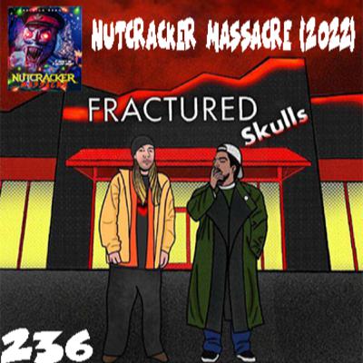 Fractured Skulls 236: Nutcracker Massacre (2022)