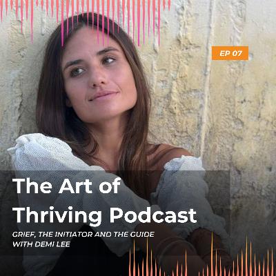 Ep7-Grief, the Intiator & the Guide- with Demi Lee