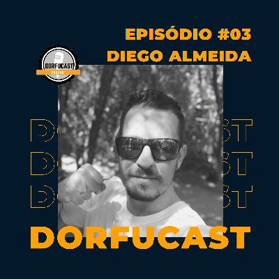 Dorfucast - Episódio 03 - Diego Almeida