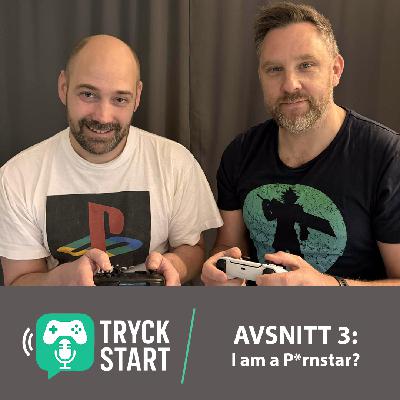 Tryck Start EP3: I am a P*rnstar? Tryck Start EP3: I am a P*rnstar?