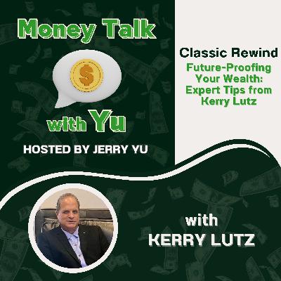 [Classic Rewind] Future-Proofing Your Wealth: Expert Tips from Kerry Lutz