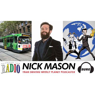 005 : Nick Mason - Tram Driving Weekly Planet Podcaster 005 : Nick Mason - Tram Driving Weekly Planet Podcaster