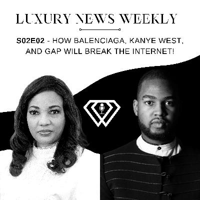 S02E02 - How Balenciaga, Kanye West, and GAP will break the internet!