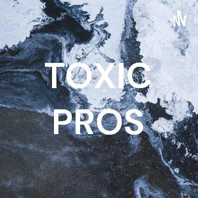 TOXIC PROS