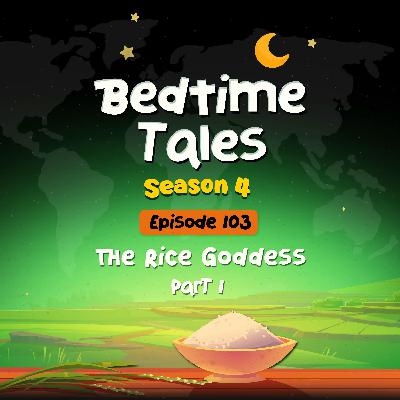 The Rice Goddess Part 1 | Bedtime Tales S4E103